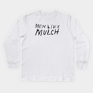 men like mulch Kids Long Sleeve T-Shirt